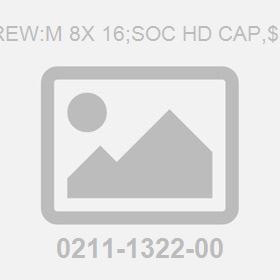 Screw:M 8X 16;Soc Hd Cap,$Stl